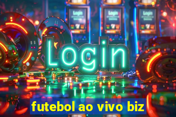 futebol ao vivo biz